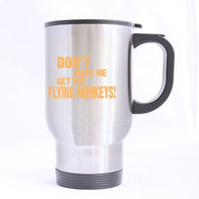 Load image into Gallery viewer, Funny DON&#39;T MAKE ME GET THE FLYING MONKEYS! Stainless Steel Travel Mug Sliver 14 Ounce Coffee/Tea Mug - Best Gift For Birthday,Christmas And New Year
