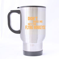 Funny DON'T MAKE ME GET THE FLYING MONKEYS! Stainless Steel Travel Mug Sliver 14 Ounce Coffee/Tea Mug - Best Gift For Birthday,Christmas And New Year