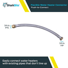 Load image into Gallery viewer, SharkBite 3/4 Inch x 3/4 Inch FIP x 18 Inch Stainless Steel Braided Flexible Water Heater Connector, Push To Connect Brass Plumbing Fitting, PEX Pipe, Copper, CPVC, PE-RT, HDPE, U3088FLEX18LF

