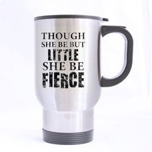 Load image into Gallery viewer, Fashion Design&quot;Though She Be But Little She Be Fierce&quot;(Twin Side) Custom Travel Mug (Sliver/14Ounce)
